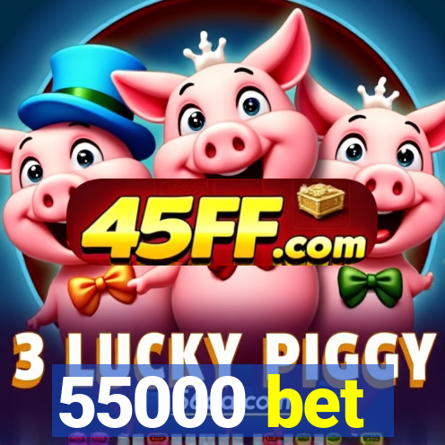 55000 bet